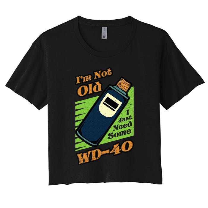 Im Not Old I Just Need Some WD40 Funny Mom Dad Women's Crop Top Tee