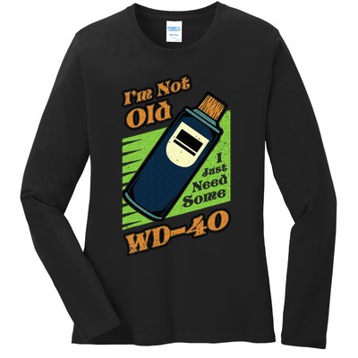 Im Not Old I Just Need Some WD40 Funny Mom Dad Ladies Long Sleeve Shirt