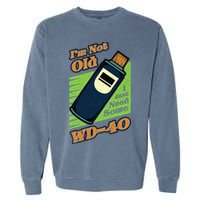Im Not Old I Just Need Some WD40 Funny Mom Dad Garment-Dyed Sweatshirt