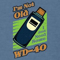 Im Not Old I Just Need Some WD40 Funny Mom Dad Garment-Dyed Sweatshirt
