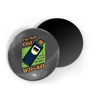 Im Not Old I Just Need Some WD40 Funny Mom Dad Magnet