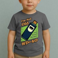 Im Not Old I Just Need Some WD40 Funny Mom Dad Toddler T-Shirt