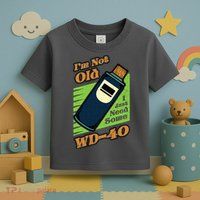 Im Not Old I Just Need Some WD40 Funny Mom Dad Toddler T-Shirt