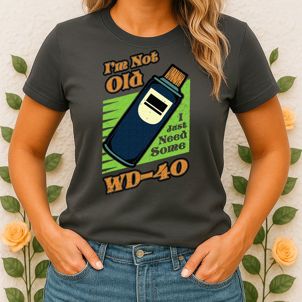 Im Not Old I Just Need Some WD40 Funny Mom Dad Womens T-Shirt