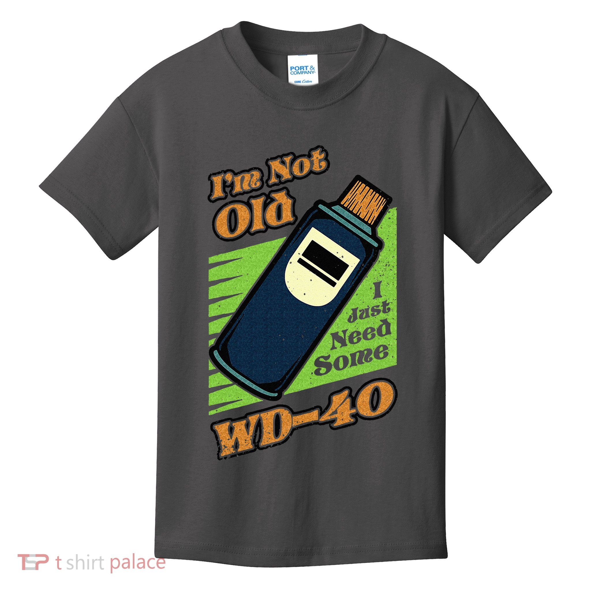 Im Not Old I Just Need Some WD40 Funny Mom Dad Kids T-Shirt