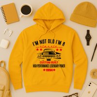Im Not Old Im A Classic Custom Built 1994 30th Birthday Hoodie