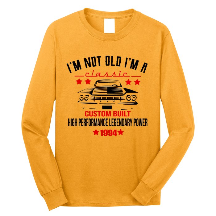 Im Not Old Im A Classic Custom Built 1994 30th Birthday Long Sleeve Shirt