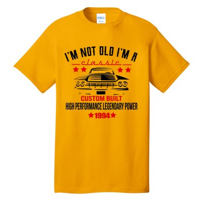 Im Not Old Im A Classic Custom Built 1994 30th Birthday Tall T-Shirt