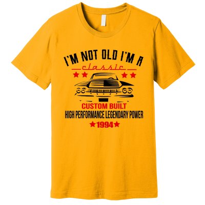 Im Not Old Im A Classic Custom Built 1994 30th Birthday Premium T-Shirt