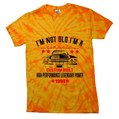 Im Not Old Im A Classic Custom Built 1994 30th Birthday Tie-Dye T-Shirt