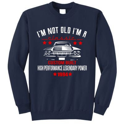 Im Not Old Im A Classic Custom Built 1994 30th Birthday Tall Sweatshirt