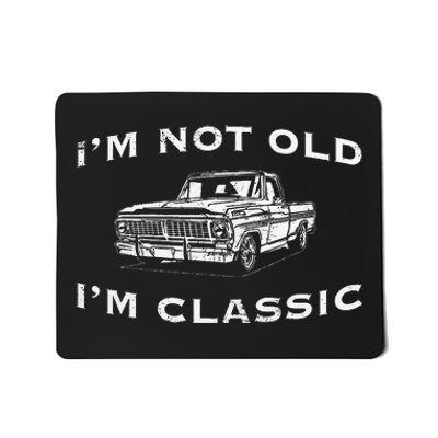 IM Not Old IM Classic Funny Classic Truck Car Graphic Mousepad