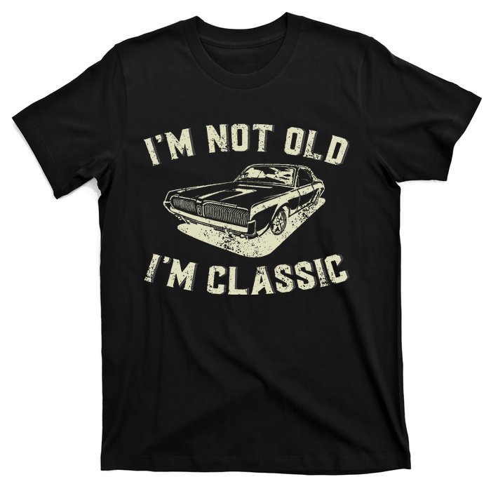 IM Not Old IM Classic Retro Vintage Car Funny Fathers Day T-Shirt