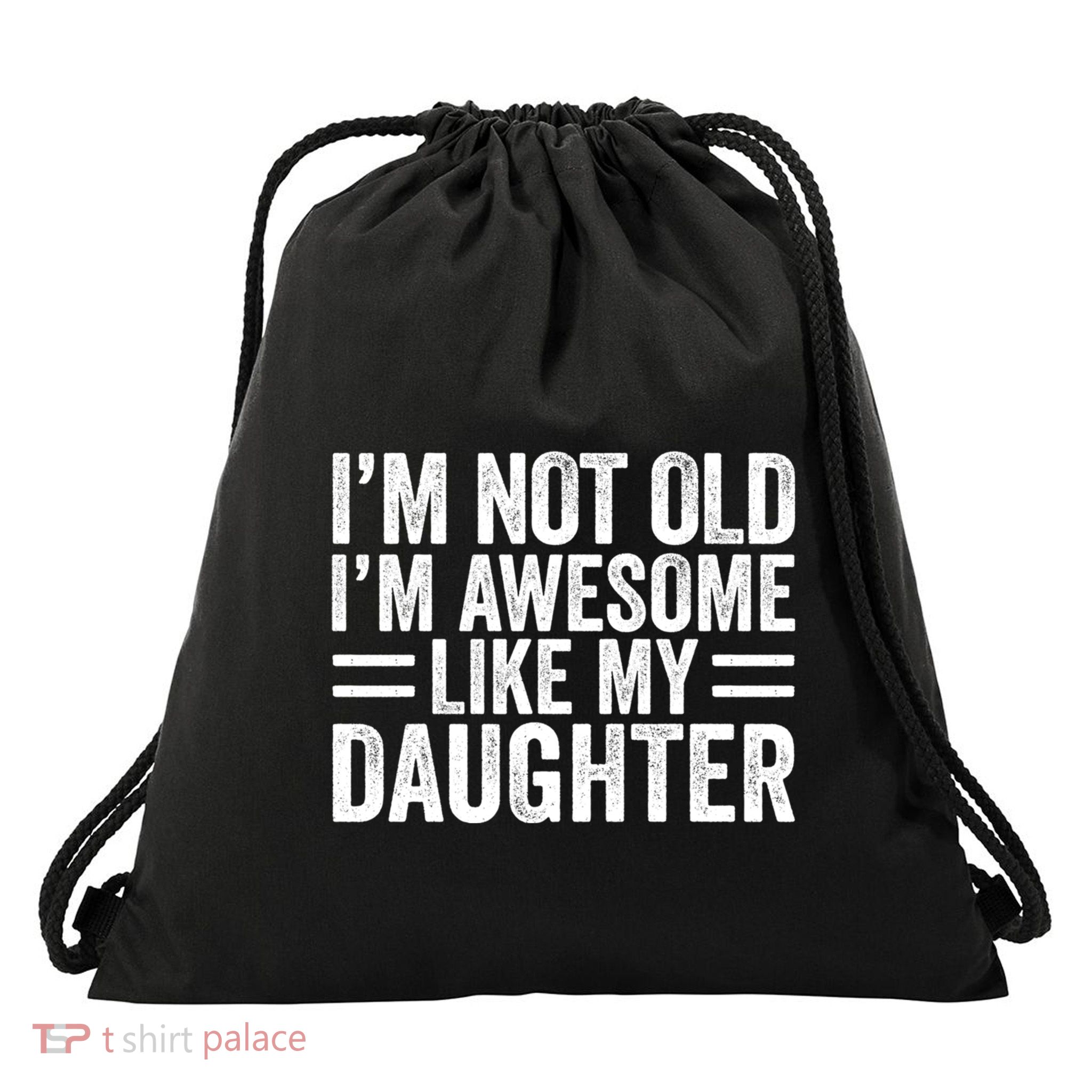 IM Not Old IM Awesome Like My Daughter Funny Dad Funny Gift Drawstring Bag