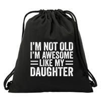 IM Not Old IM Awesome Like My Daughter Funny Dad Funny Gift Drawstring Bag