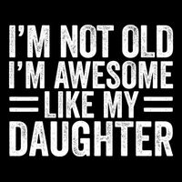 IM Not Old IM Awesome Like My Daughter Funny Dad Funny Gift Drawstring Bag