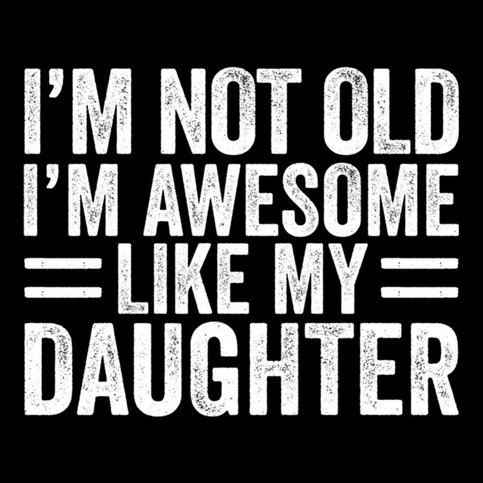 IM Not Old IM Awesome Like My Daughter Funny Dad Funny Gift Drawstring Bag