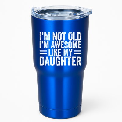 IM Not Old IM Awesome Like My Daughter Funny Dad Funny Gift Tumbler