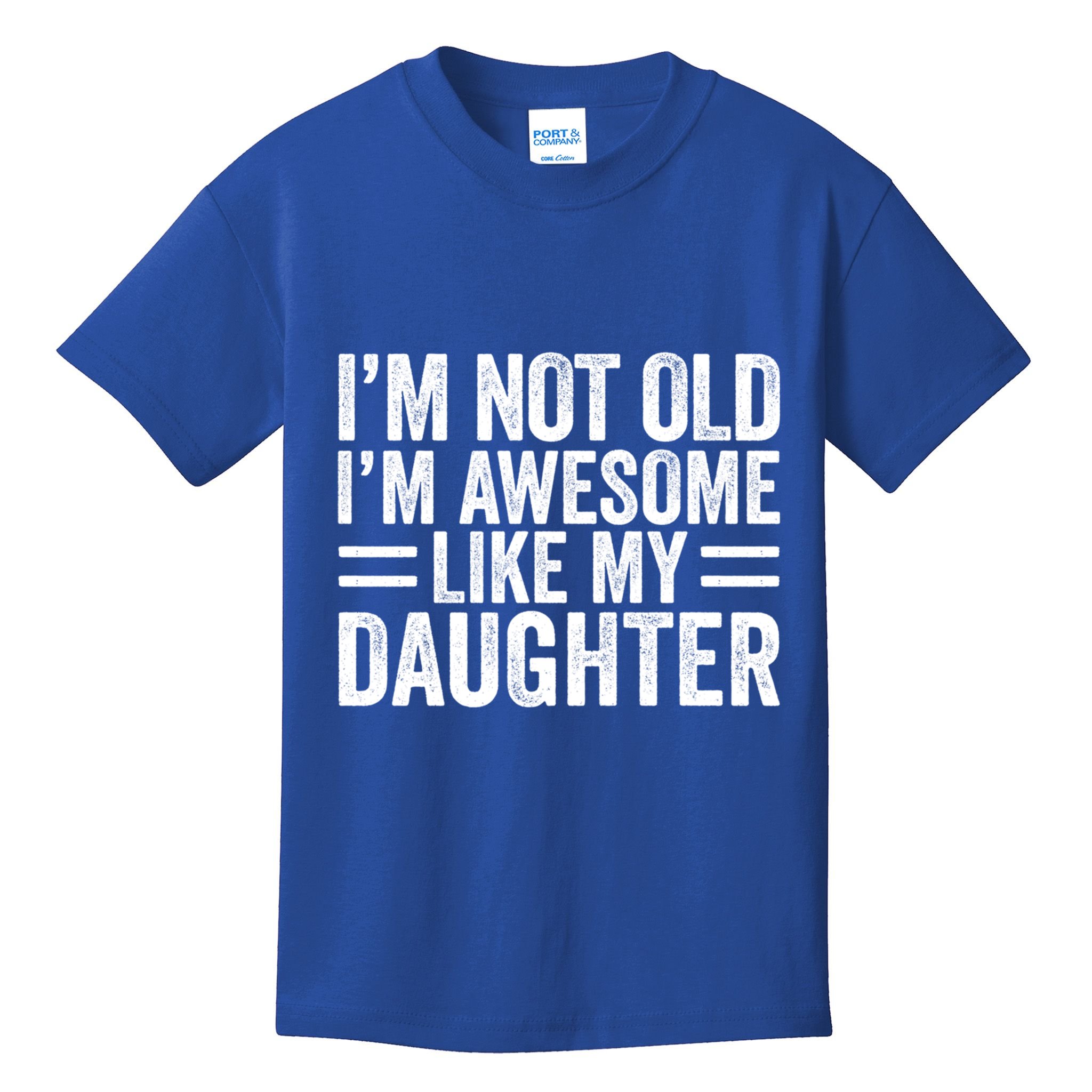 IM Not Old IM Awesome Like My Daughter Funny Dad Funny Gift Kids T-Shirt