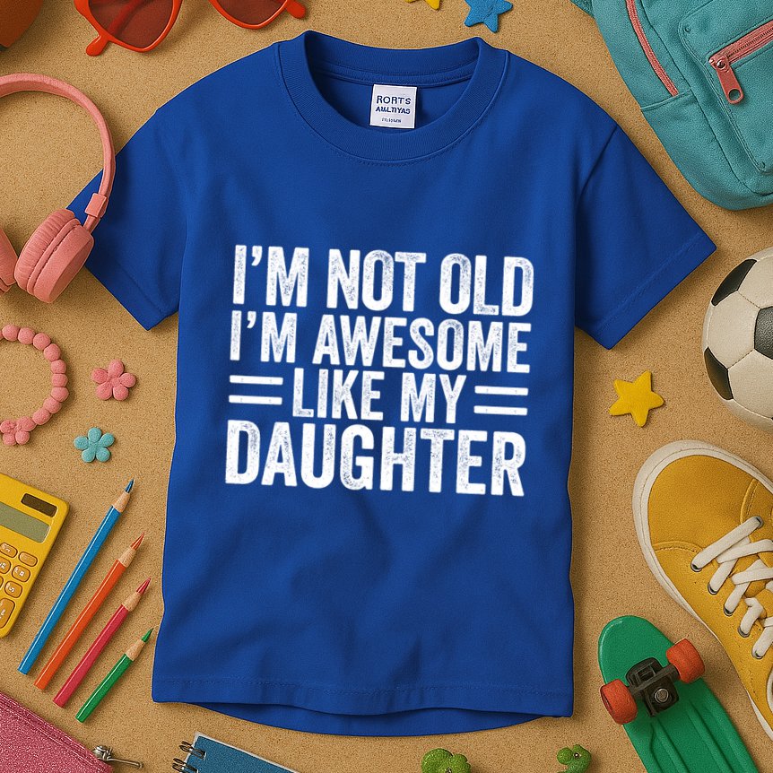 IM Not Old IM Awesome Like My Daughter Funny Dad Funny Gift Kids T-Shirt