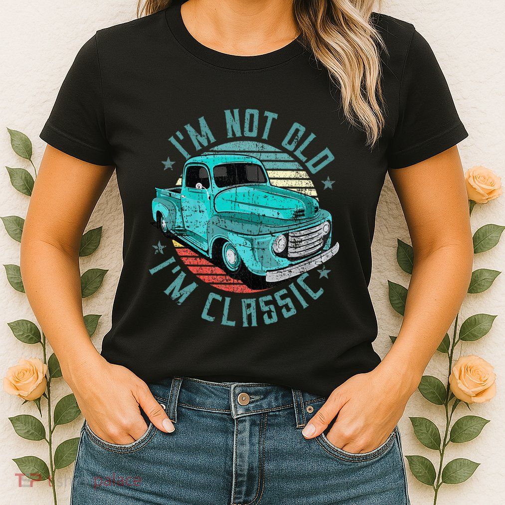 Im Not Old Im Classic Funny Retro Cool Car Vintage Womens T-Shirt
