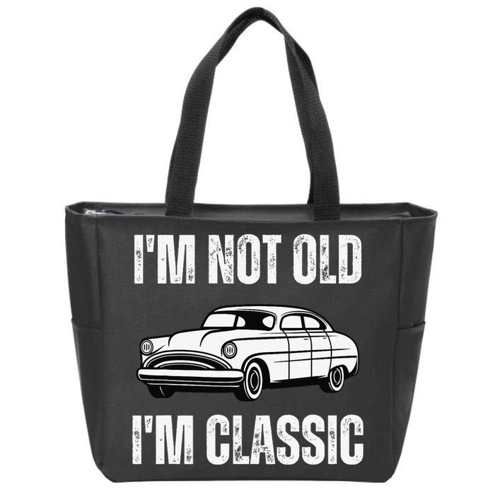 I'm Not Old I'm Classic Funny Grandpa Car Graphic Birthday Zip Tote Bag