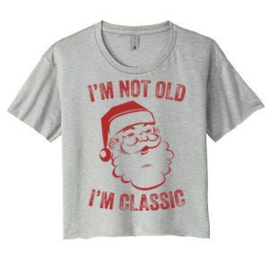 IM Not Old I Am Classic Funny Christmas Santa Gift Women's Crop Top Tee