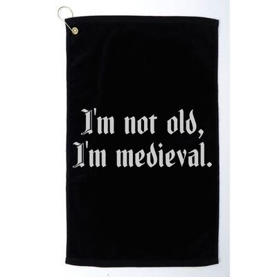 I'm Not Old I'm Medieval Joust Medieval Jousting Ren Faire Golf Towel