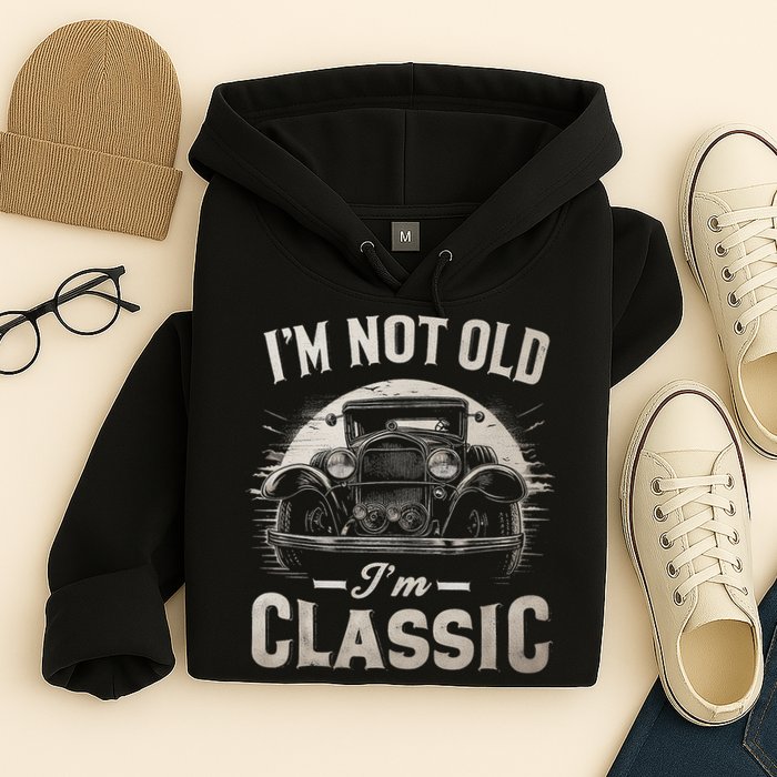 I'm Not Old I'm Classic Retro Vintage Funny Car Hoodie
