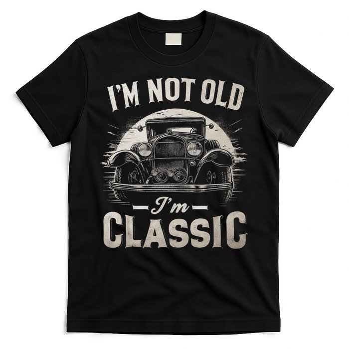 I'm Not Old I'm Classic Retro Vintage Funny Car T-Shirt