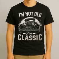I'm Not Old I'm Classic Retro Vintage Funny Car T-Shirt