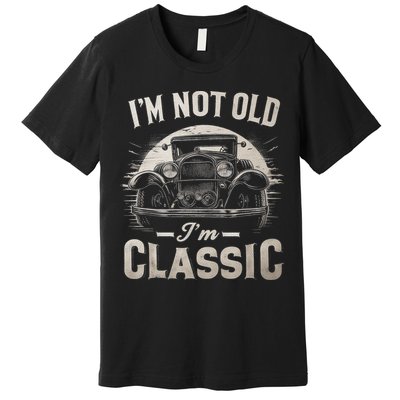 I'm Not Old I'm Classic Retro Vintage Funny Car Premium T-Shirt