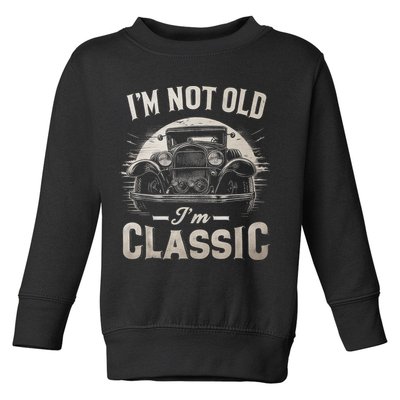 I'm Not Old I'm Classic Retro Vintage Funny Car Toddler Sweatshirt