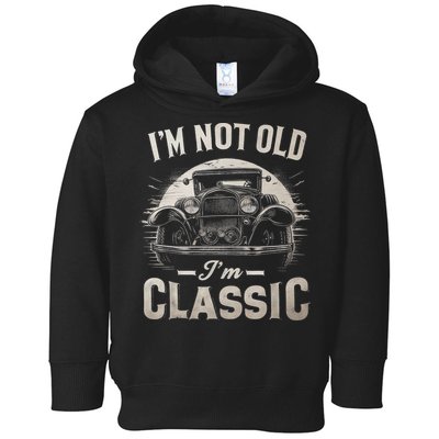 I'm Not Old I'm Classic Retro Vintage Funny Car Toddler Hoodie