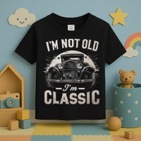 I'm Not Old I'm Classic Retro Vintage Funny Car Toddler T-Shirt