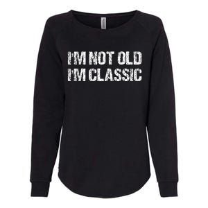 I'm Not Old I'm Classic Funny Old Man Womens California Wash Sweatshirt