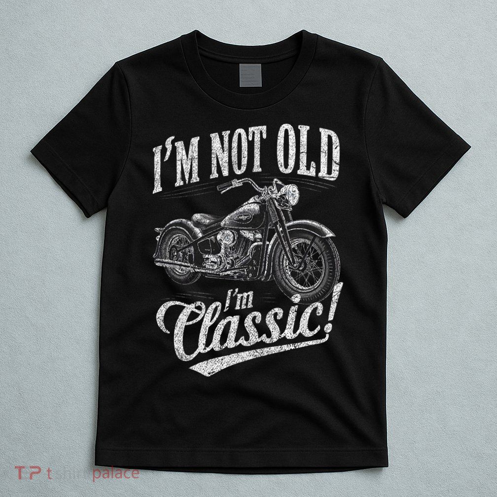 I'm Not Old I'm Classic Funny Motorcycle T-Shirt