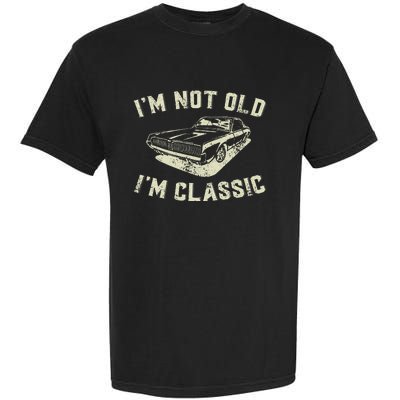 IM Not Old IM Classic Retro Vintage Car Funny Fathers Day Garment-Dyed Heavyweight T-Shirt