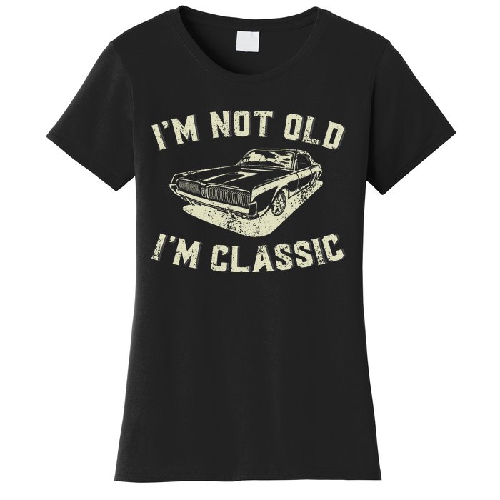 IM Not Old IM Classic Retro Vintage Car Funny Fathers Day Women's T-Shirt