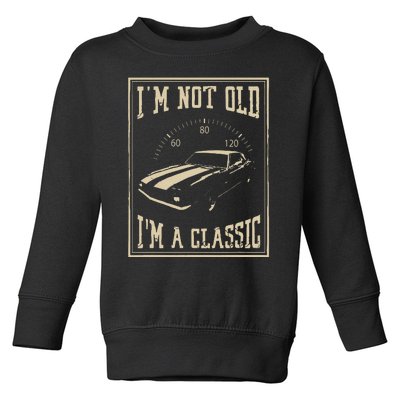 Im Not Old Im A Classic Classic Car Toddler Sweatshirt