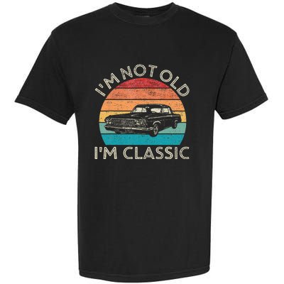 Im Not Old Im Classic Car Birthday Men S Dad Fathers Garment-Dyed Heavyweight T-Shirt