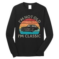 Im Not Old Im Classic Car Birthday Men S Dad Fathers Long Sleeve Shirt