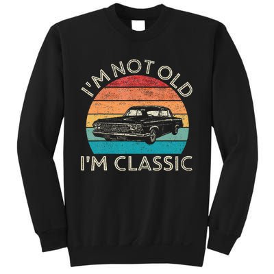 Im Not Old Im Classic Car Birthday Men S Dad Fathers Sweatshirt