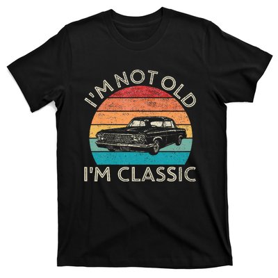 Im Not Old Im Classic Car Birthday Men S Dad Fathers T-Shirt