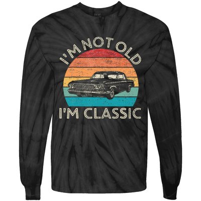 Im Not Old Im Classic Car Birthday Men S Dad Fathers Tie-Dye Long Sleeve Shirt