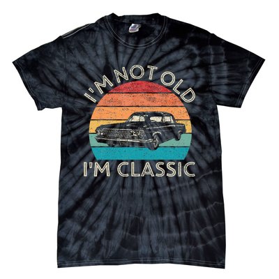 Im Not Old Im Classic Car Birthday Men S Dad Fathers Tie-Dye T-Shirt