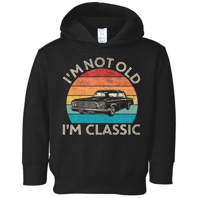 Im Not Old Im Classic Car Birthday Men S Dad Fathers Toddler Hoodie
