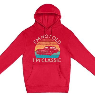 Im Not Old Im Classic Car Birthday Men S Dad Fathers Premium Pullover Hoodie