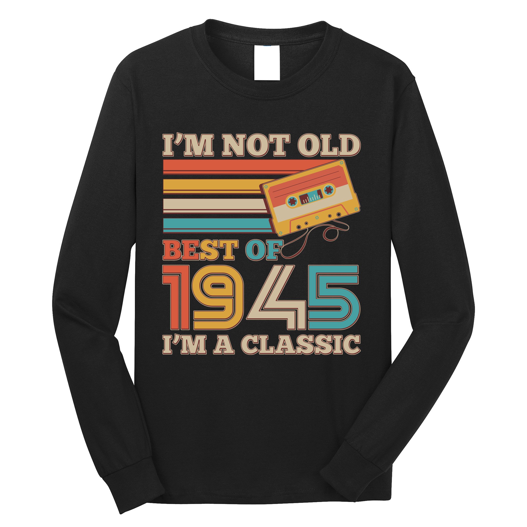 Im Not Old Best Of 1945 Im A Classic 80th Birthday Long Sleeve Shirt