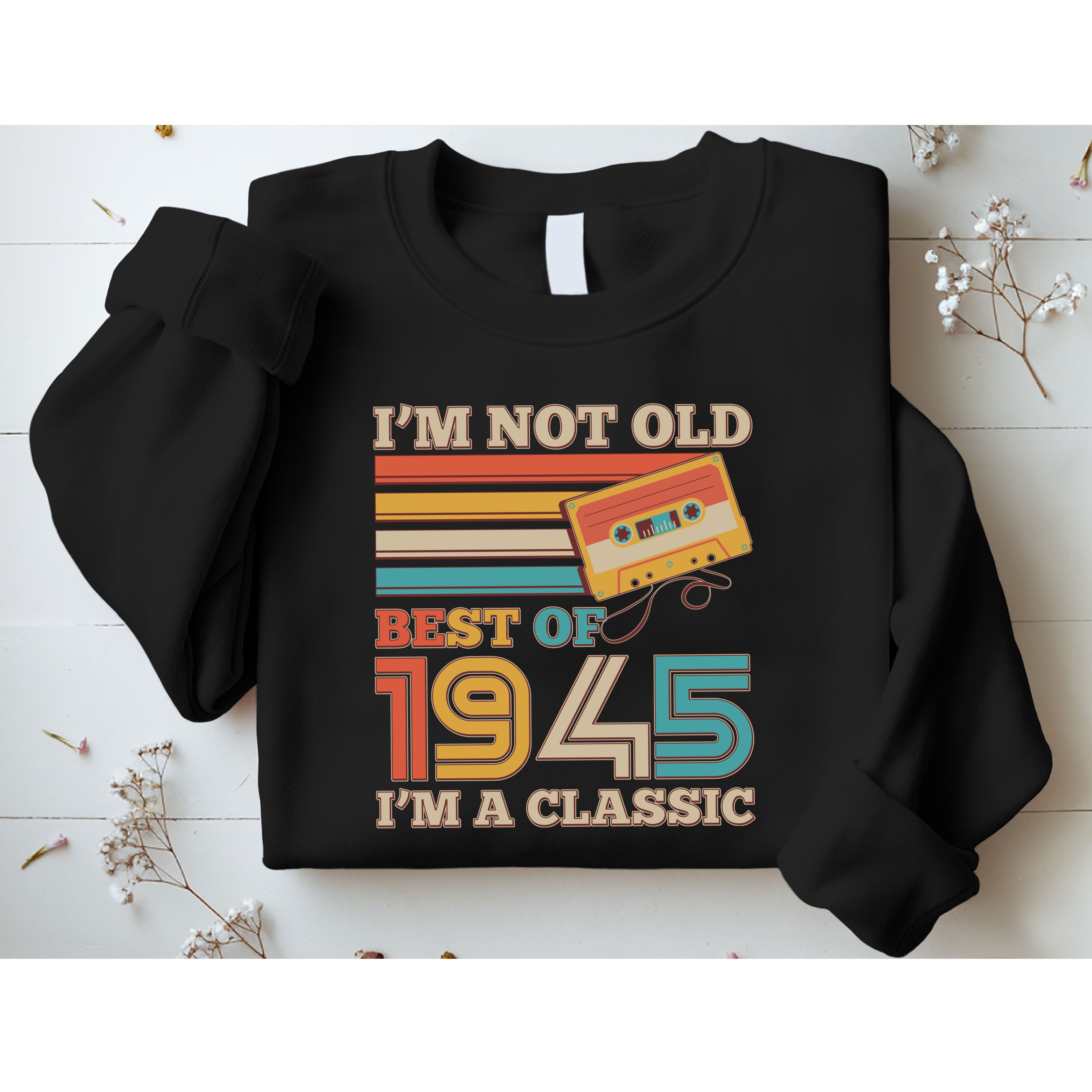 Im Not Old Best Of 1945 Im A Classic 80th Birthday Sweatshirt